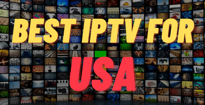 Best IPTV For USA To Stream Live TV And On-Demand Videos