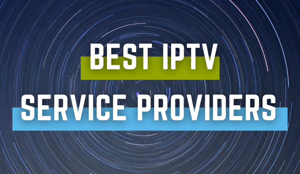 Best IPTV Service Providers to Stream Live TV Channels [July 2023