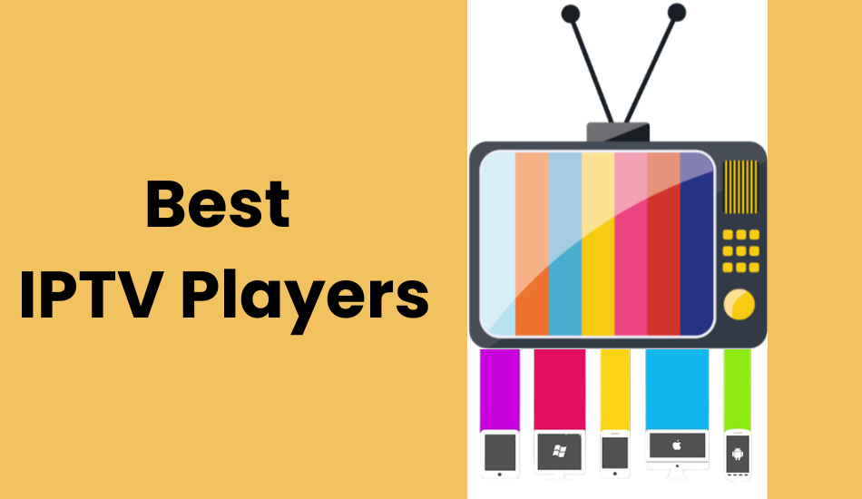 Best IPTV Players (2023) for FireStick, Android, Windows