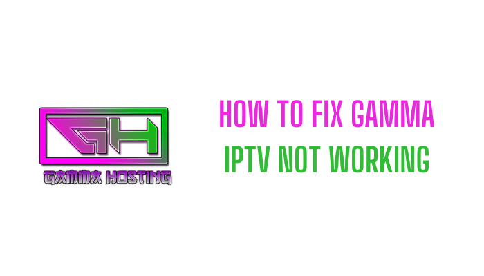 How To Resolve Gamma IPTV Not Working Issues IPTVPlayers